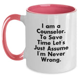 Funny Counselor Gifts from Friends for Graduation, Two Tone Coffee Mug 'I Am A Counselor. To Save Time Let's Just Assume I'm Never Wrong.' - Main